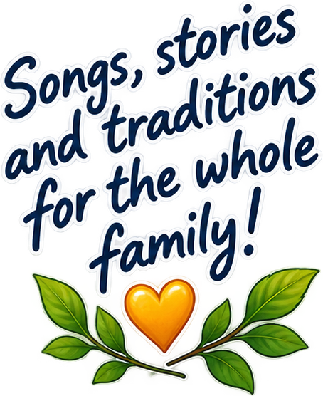Songs, stories and traditions for the whole family!